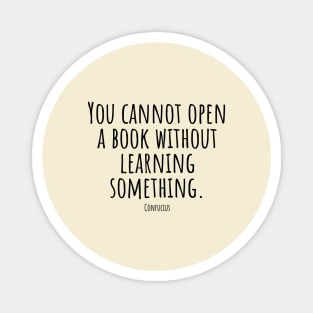 You-cannot-open-a-book-without-learning-something.(Confucius) Magnet